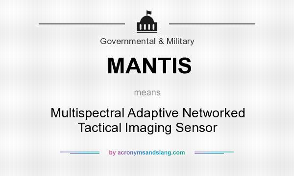 What does MANTIS mean? It stands for Multispectral Adaptive Networked Tactical Imaging Sensor