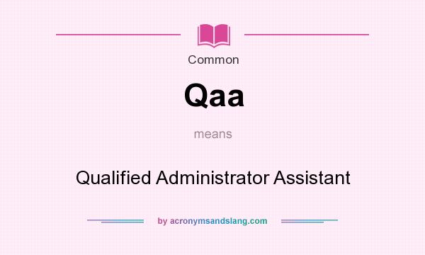 What does Qaa mean? It stands for Qualified Administrator Assistant