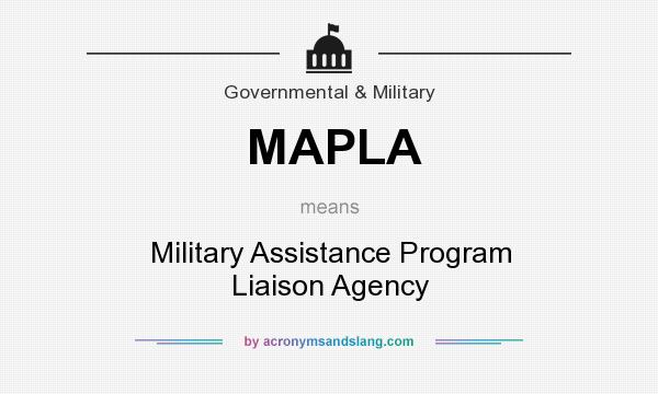What does MAPLA mean? It stands for Military Assistance Program Liaison Agency