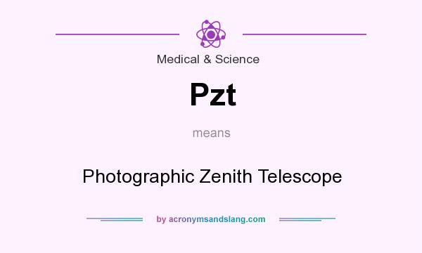 What does Pzt mean? It stands for Photographic Zenith Telescope