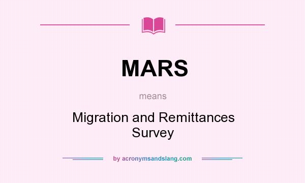 What does MARS mean? It stands for Migration and Remittances Survey