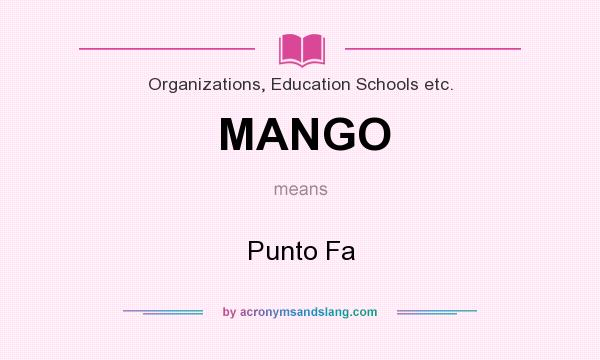 What does MANGO mean? It stands for Punto Fa