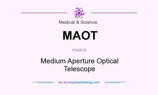 What does MAOT mean? It stands for Medium Aperture Optical Telescope