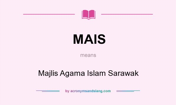 What does MAIS mean? It stands for Majlis Agama Islam Sarawak