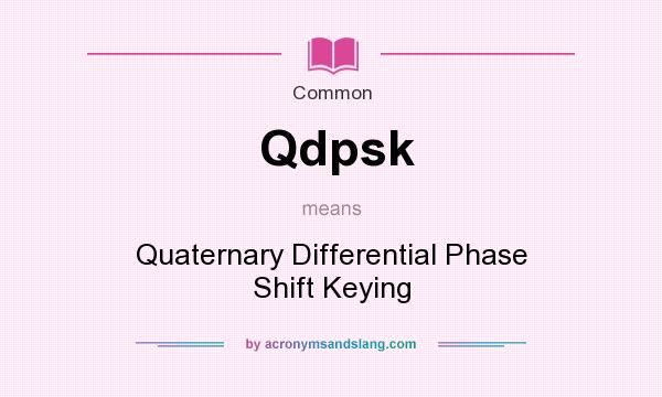 What does Qdpsk mean? It stands for Quaternary Differential Phase Shift Keying