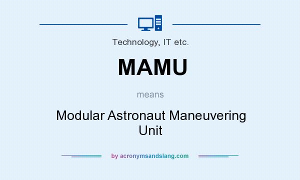 What does MAMU mean? It stands for Modular Astronaut Maneuvering Unit