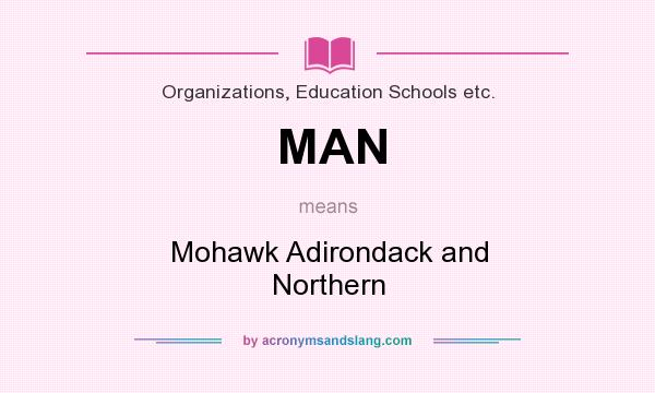 What does MAN mean? It stands for Mohawk Adirondack and Northern