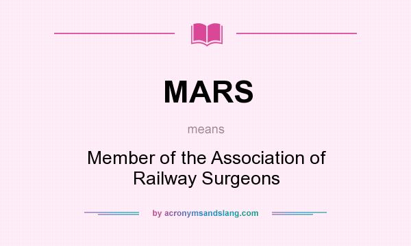 What does MARS mean? It stands for Member of the Association of Railway Surgeons
