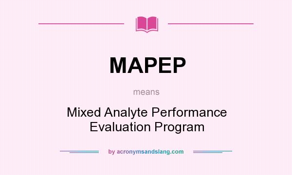 What does MAPEP mean? It stands for Mixed Analyte Performance Evaluation Program