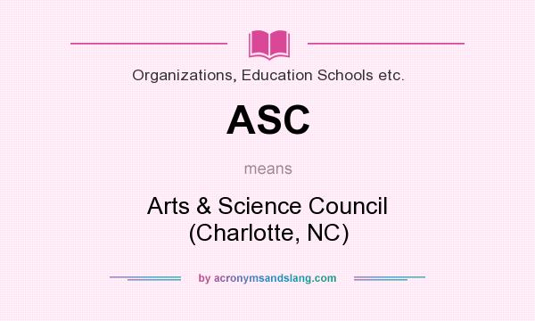 What does ASC mean? It stands for Arts & Science Council (Charlotte, NC)