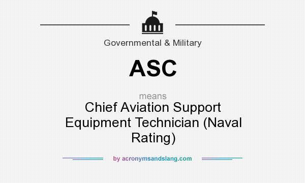 What does ASC mean? It stands for Chief Aviation Support Equipment Technician (Naval Rating)