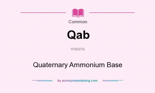 What does Qab mean? It stands for Quaternary Ammonium Base