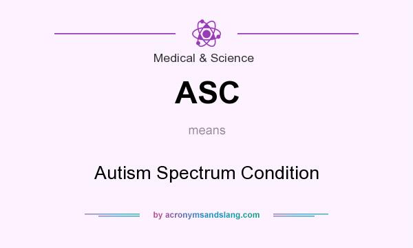 What does ASC mean? It stands for Autism Spectrum Condition