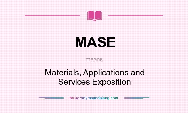 What does MASE mean? It stands for Materials, Applications and Services Exposition
