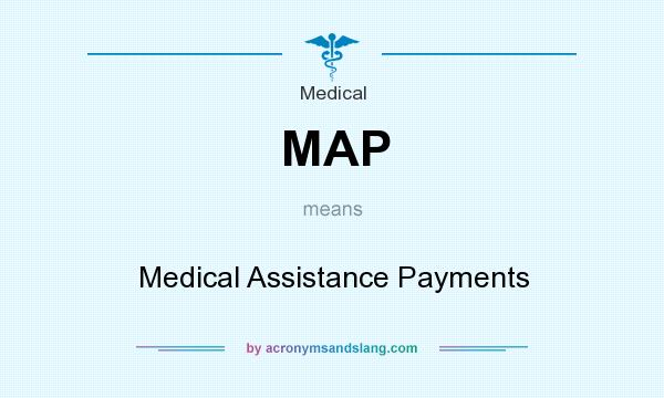 What does MAP mean? It stands for Medical Assistance Payments