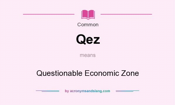 What does Qez mean? It stands for Questionable Economic Zone