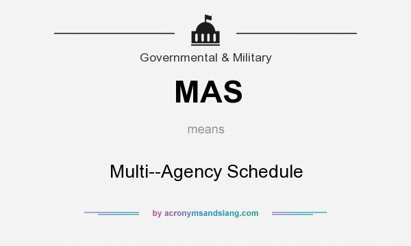What does MAS mean? It stands for Multi--Agency Schedule