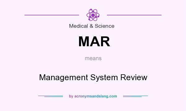 What does MAR mean? It stands for Management System Review