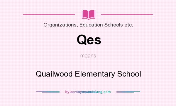 What does Qes mean? It stands for Quailwood Elementary School