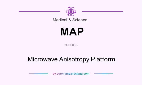 What does MAP mean? It stands for Microwave Anisotropy Platform