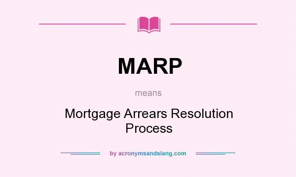 What does MARP mean? It stands for Mortgage Arrears Resolution Process