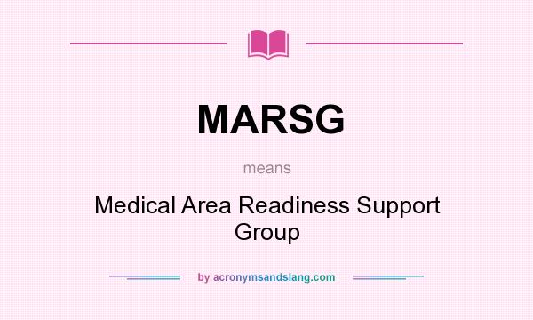 What does MARSG mean? It stands for Medical Area Readiness Support Group