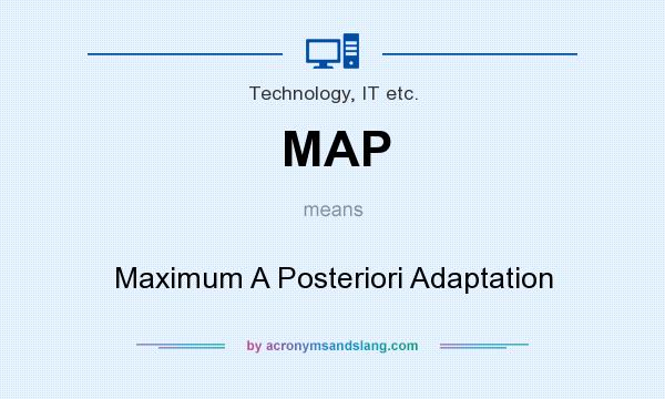 What does MAP mean? It stands for Maximum A Posteriori Adaptation