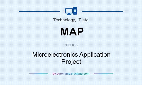 What does MAP mean? It stands for Microelectronics Application Project