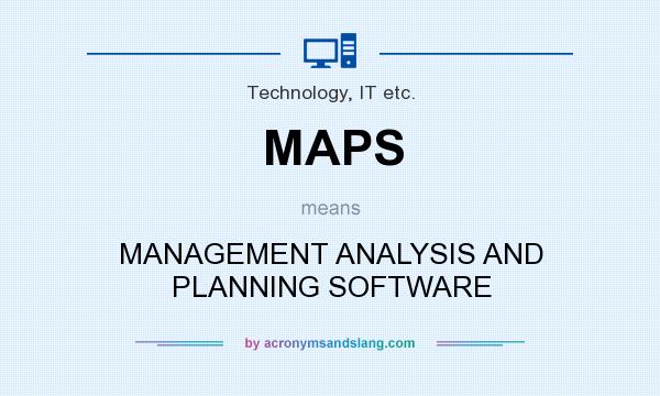 What does MAPS mean? It stands for MANAGEMENT ANALYSIS AND PLANNING SOFTWARE