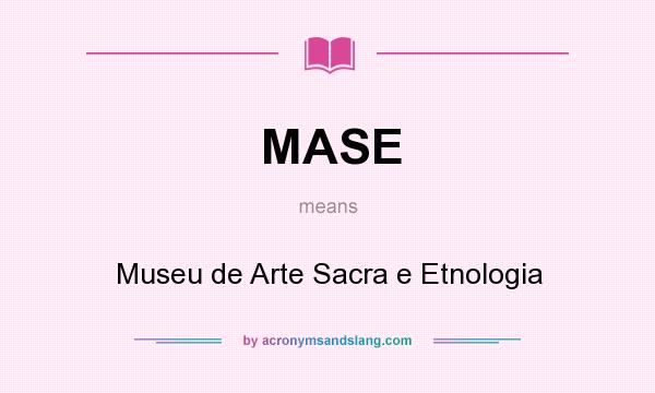 What does MASE mean? It stands for Museu de Arte Sacra e Etnologia