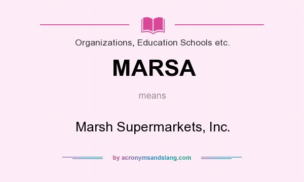 What does MARSA mean? It stands for Marsh Supermarkets, Inc.