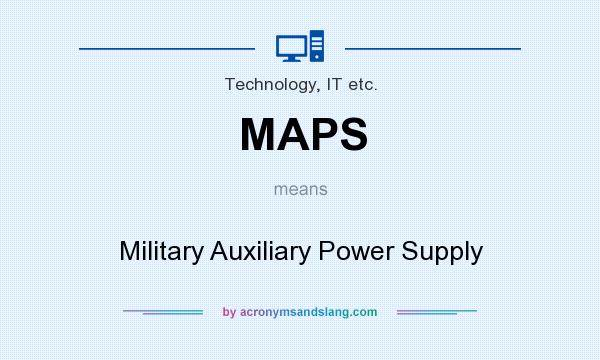 What does MAPS mean? It stands for Military Auxiliary Power Supply