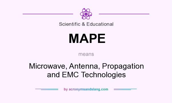 What does MAPE mean? It stands for Microwave, Antenna, Propagation and EMC Technologies