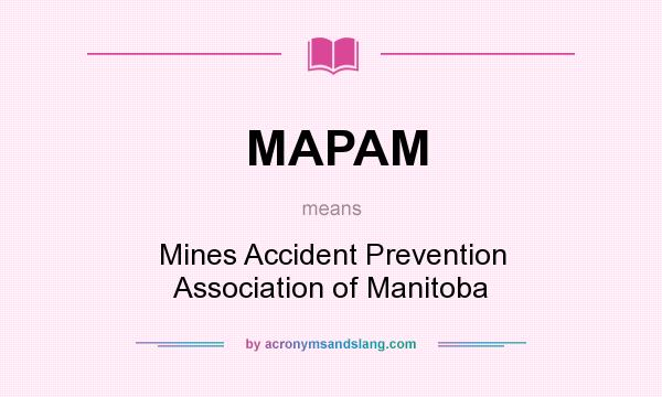 What does MAPAM mean? It stands for Mines Accident Prevention Association of Manitoba