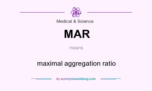 What does MAR mean? It stands for maximal aggregation ratio