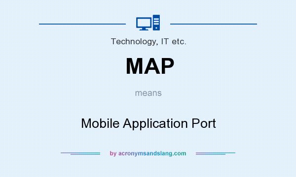 What does MAP mean? It stands for Mobile Application Port