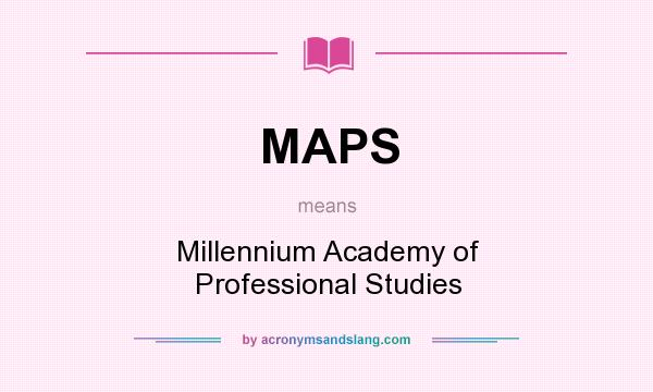 What does MAPS mean? It stands for Millennium Academy of Professional Studies