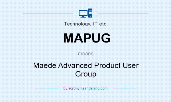 What does MAPUG mean? It stands for Maede Advanced Product User Group