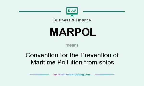 What does MARPOL mean? It stands for Convention for the Prevention of Maritime Pollution from ships