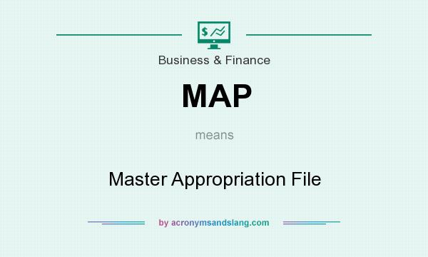 What does MAP mean? It stands for Master Appropriation File