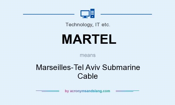 What does MARTEL mean? It stands for Marseilles-Tel Aviv Submarine Cable