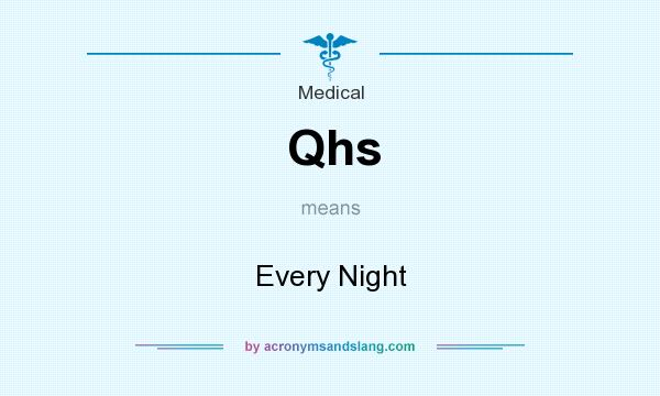 What does Qhs mean? It stands for Every Night