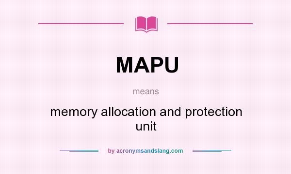 What does MAPU mean? It stands for memory allocation and protection unit