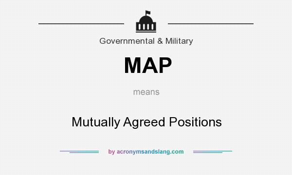What does MAP mean? It stands for Mutually Agreed Positions
