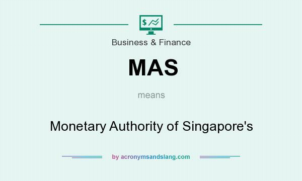 What does MAS mean? It stands for Monetary Authority of Singapore`s