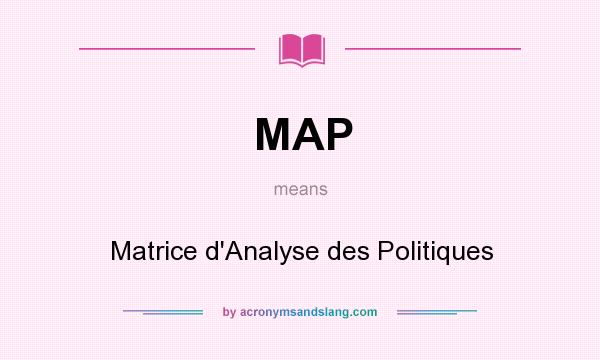 What does MAP mean? It stands for Matrice d`Analyse des Politiques