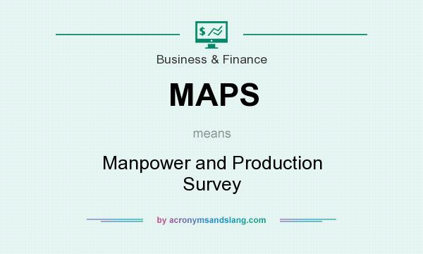 What does MAPS mean? It stands for Manpower and Production Survey