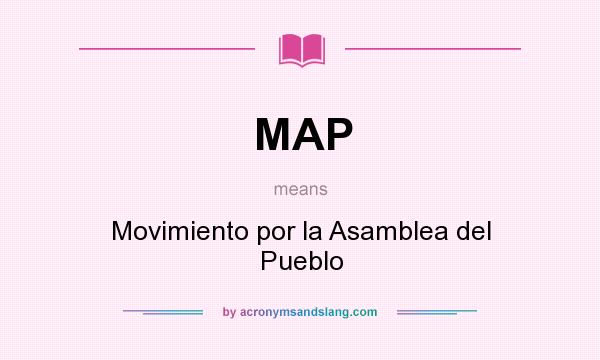 What does MAP mean? It stands for Movimiento por la Asamblea del Pueblo