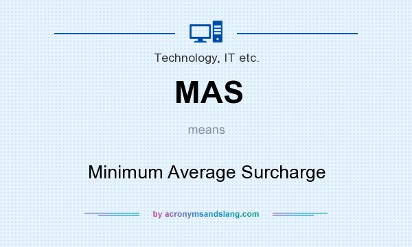 What does MAS mean? It stands for Minimum Average Surcharge