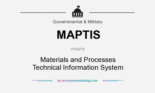 What does MAPTIS mean? It stands for Materials and Processes Technical Information System
